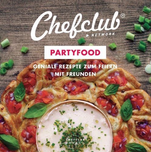 PARTYFOOD, GENIALE REZEPTE ZUM FEIERN MIT FREUNDEN